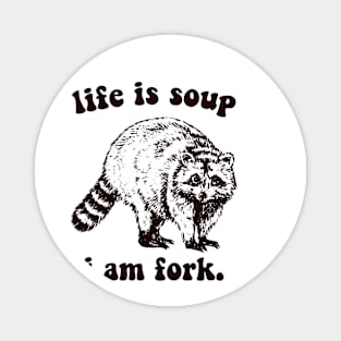 life a soup and i am fork Magnet